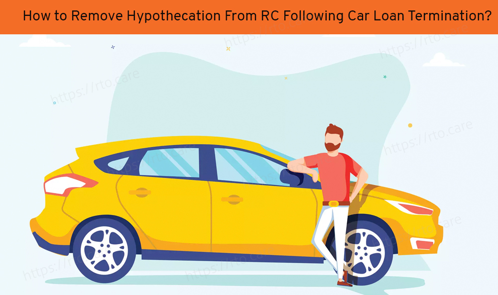 how-to-remove-hypothecation-from-rc-following-car-loan-termination